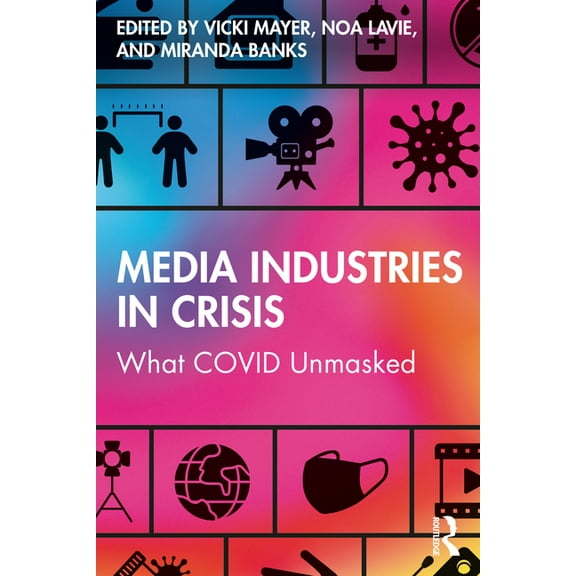 Media Industries in Crisis: What COVID Unmasked, (Paperback)