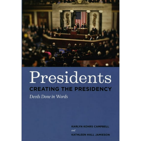 Presidents Creating the Presidency : Deeds Done in Words (Hardcover)