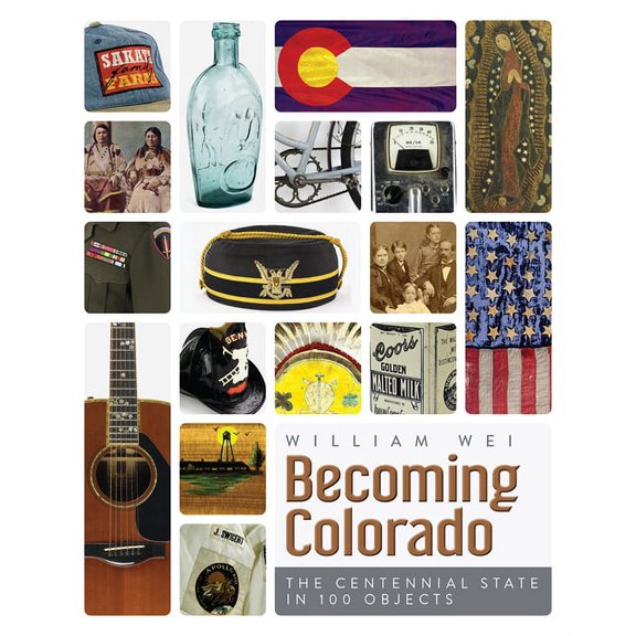 Becoming Colorado: The Centennial State in 100 Objects, (Paperback)