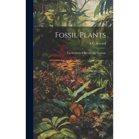 Fossil Plants: For Students of Botany and Geology (Hardcover)