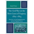 thumbnail image 1 of Pre-Owned Civil War on the River Lines of Virginia, 1862-1864: Decision on the Rappahannock and the Rapidan Rivers (Paperback) 0761846042 9780761846048, 1 of 1