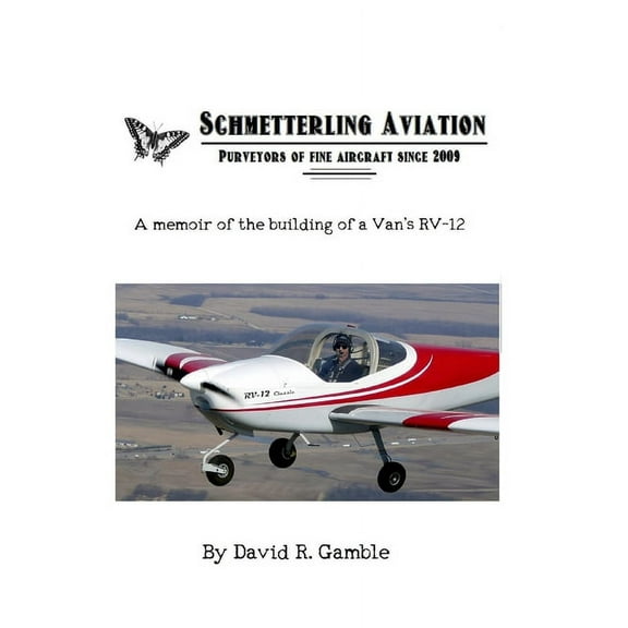 Schmetterling Aviation: A Memoir of the Building of a Van's RV-12, (Paperback)