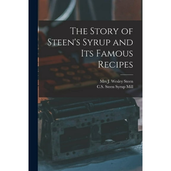 The Story of Steen's Syrup and Its Famous Recipes, (Paperback)