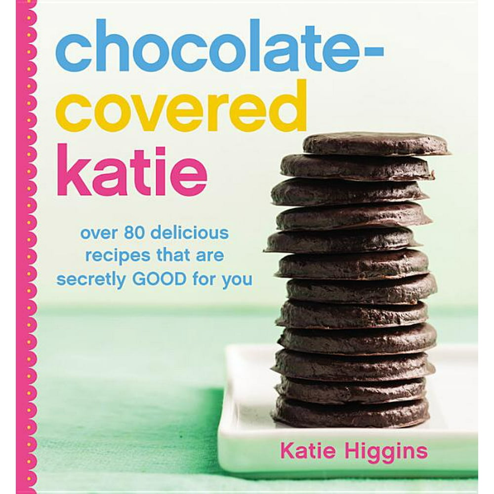 ChocolateCovered Katie Over 80 Delicious Recipes That Are Secretly