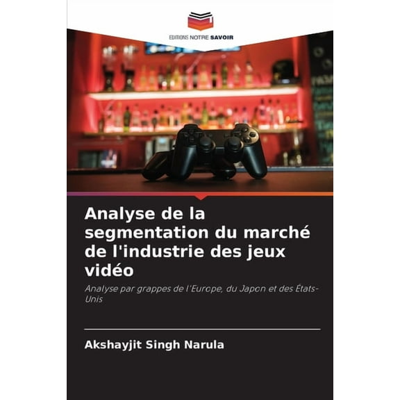Analyse de la segmentation du marché de l'industrie des jeux vidéo, (Paperback)