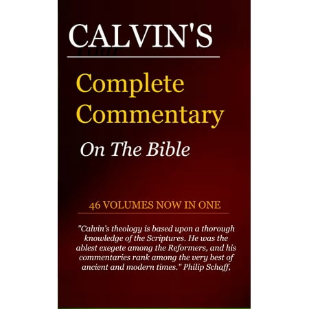 Calvin's Complete Commentary on the Bible (46 Volumes in 1) -