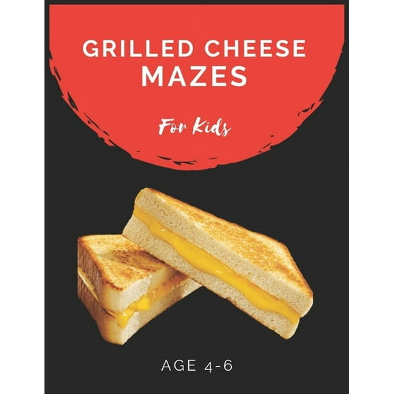 Grilled Cheese Mazes For Kids Age 4-6 : Maze Activity Book for Kids Age 4-6 Great for Developing Problem Solving Skills, Spatial Awareness, and Critical Thinking Skills (Paperback)