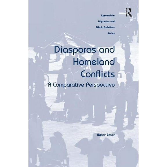 Research in Migration and Ethnic Relatio Diasporas and Homeland Conflicts: A Comparative Perspective, (Hardcover)