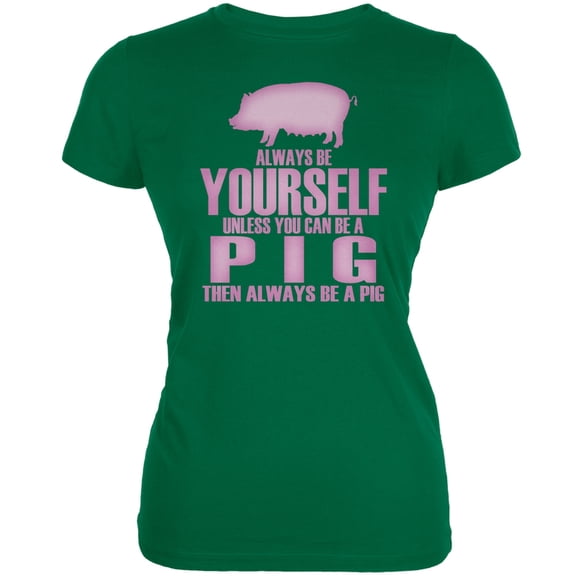 Always Be Yourself Pig Kelly Green Juniors Soft T-Shirt