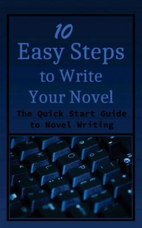 Pre-Owned 10 Easy Steps to Write Your Novel : The Quick Start Guide to ...