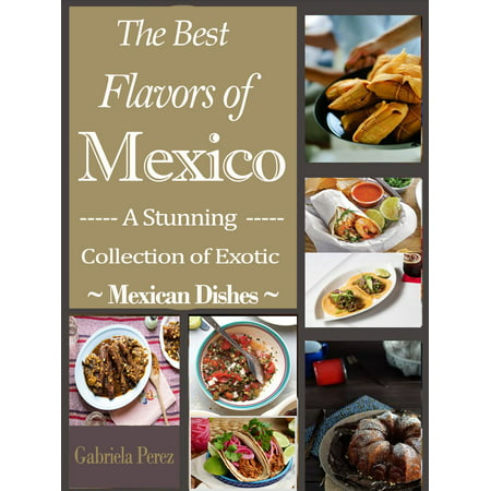 The Best Flavors of Mexico - eBook (Best Mexican Cookbook Uk)