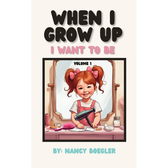Hair Stylists When I Grow Up I Want To Be Volume 1: I Want To Be, Book 1, (Hardcover)