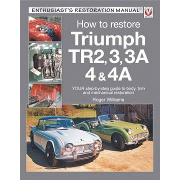 Enthusiast's Restoration Manual: How to Restore Triumph TR2, 3, 3A, 4 & 4A : Your Step-By-Step Guide to Body, Trim and Mechanical Restoration (Paperback)
