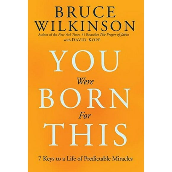 Pre-Owned You Were Born for This: Seven Keys to a Life of Predictable Miracles (Hardcover 9781601421821) by Dr. Bruce Wilkinson, David Kopp