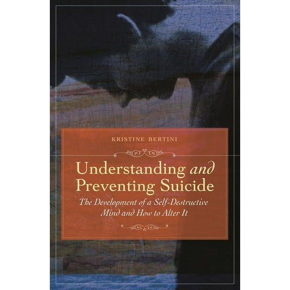 Understanding and Preventing Suicide: The Development of Self-Destructive Patterns and Ways to Alter Them, (Hardcover)