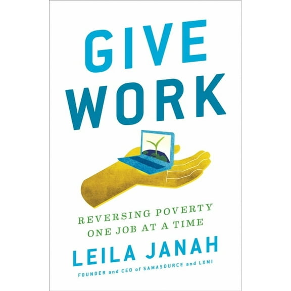 Give Work: Reversing Poverty One Job at a Time, (Hardcover)