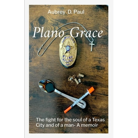 Plano Grace: The fight for the soul of a Texas city and that of a man- A memori, (Paperback)