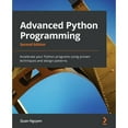 thumbnail image 1 of Pre-Owned Advanced Python Programming - Second Edition: Accelerate your Python programs using proven techniques and design pattern, (Paperback), 1 of 1