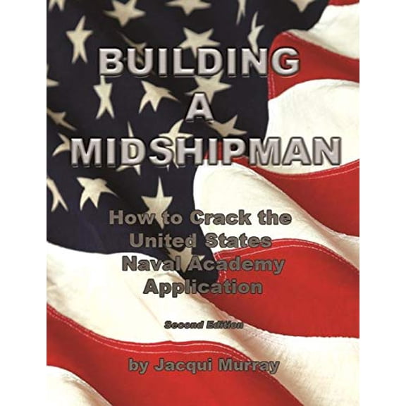 Pre-Owned Building a Midshipman: How to Crack the United States Naval Academy Application (Paperback) 0978780086 9780978780081