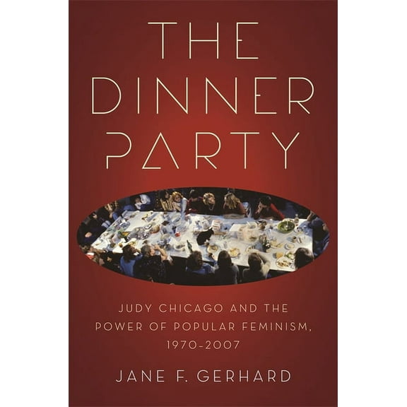 Since 1970: Histories of Contemporary Am The Dinner Party: Judy Chicago and the Power of Popular Feminism, 1970-2007, (Paperback)