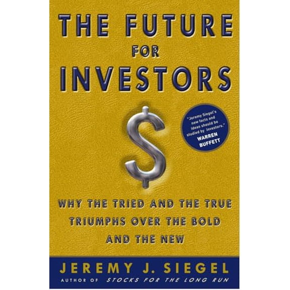 Pre-Owned The Future for Investors: Why the Tried and the True Triumph Over the Bold and the New, 9781400081981, 140008198X, Hardcover, First Edition edition