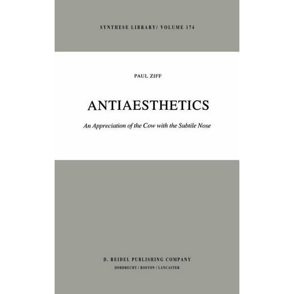 Synthese Library Antiaesthetics: An Appreciation of the Cow with the Subtile Nose, Book 174, (Hardcover)