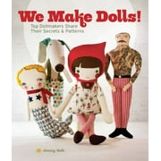 We Make Dolls! : Top Dollmakers Share Their Secrets and Patterns, Used [Paperback]