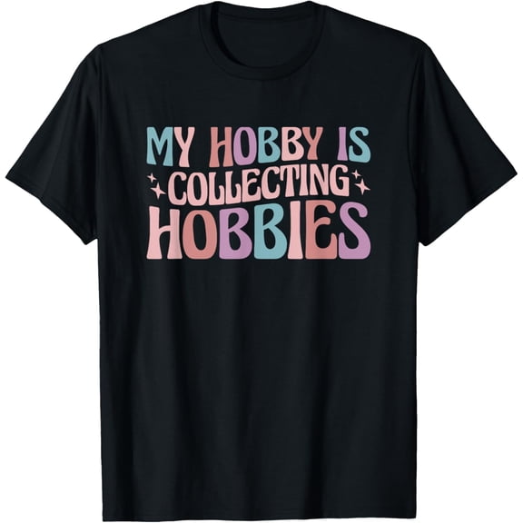 Exquisite and comfortable-My Hobby Is Collecting Hobbies T-Shirt