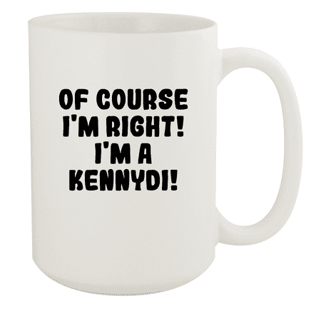 

Of Course I m Right! I m A Kennydi! - Ceramic 15oz White Mug White