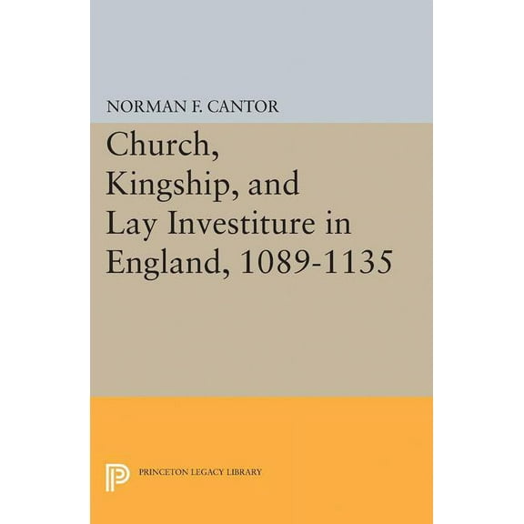 Princeton Legacy Library Church, Kingship, and Lay Investiture in England, 1089-1135, Book 2150, (Paperback)