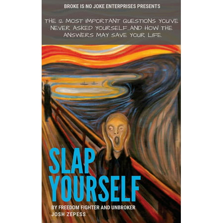Slap Yourself : The 12 most important questions you've never asked yourself...and how the answers might save your (Best Questions To Ask Yourself)