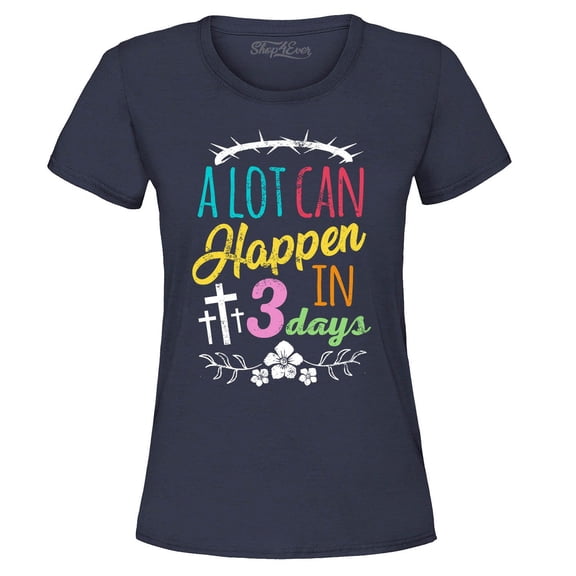 Shop4Ever Women's A Lot Can Happen in 3 Days Easter Christian Graphic T-Shirt Small Navy