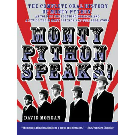 Monty Python Speaks! : The Complete Oral History of Monty Python, as Told by the Founding Members and a Few of Their Many Friends and (Best Monty Python Lines)