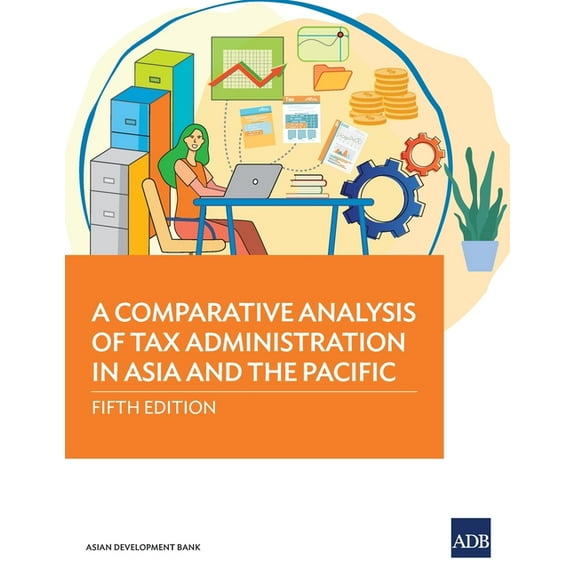 A Comparative Analysis of Tax Administration in Asia and the Pacific: Fifth Edition, (Paperback)