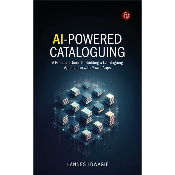 AI-Powered Cataloguing: A Practical Guide to Building a Cataloguing Application with Power Apps, (Paperback)