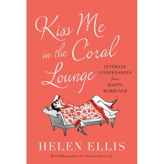 Pre-Owned Kiss Me in the Coral Lounge: Intimate Confessions from a Happy Marriage (Hardcover) 0385548206 9780385548205