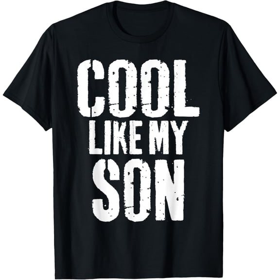 Father T-Shirt Cool Like My Son Funny Fathers Day From Son DadMen and women, Black T-shirt, size: Extra large S-4XL