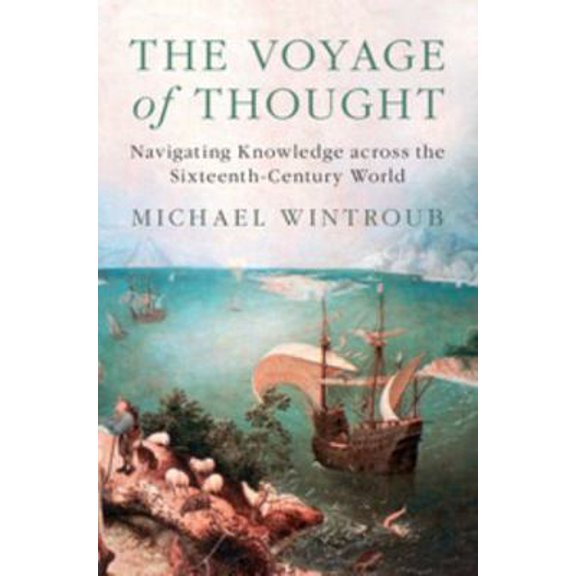 Pre-Owned The Voyage of Thought: Navigating Knowledge Across the Sixteenth-Century World, (Hardcover)