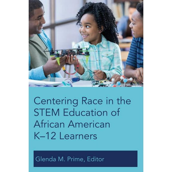 Centering Race in the Stem Education of African American K-12 Learners, (Paperback)
