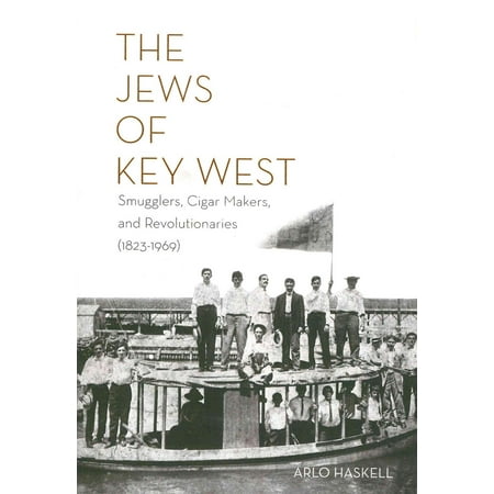 The Jews of Key West: Smugglers, Cigar Makers, and Revolutionaries