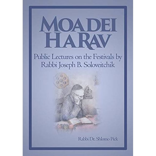 Moadei HaRav: Public Lectures on the Festivals by Rabbi Joseph B. Soloveitchik
