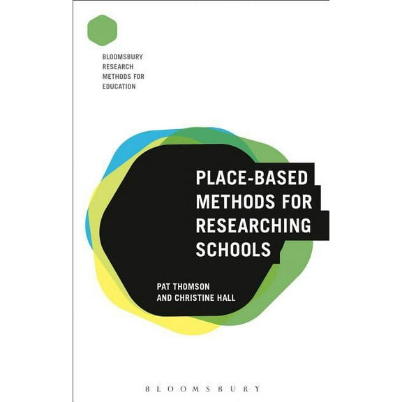 Bloomsbury Research Methods for Education: Place-Based Methods for Researching Schools (Paperback)