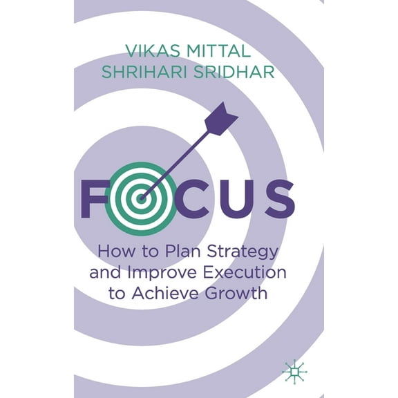 Focus: How to Plan Strategy and Improve Execution to Achieve Growth, (Hardcover)