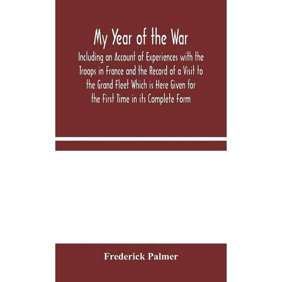My Year Of The War: Including An Account Of Experiences With The Troops In France And The Record Of A Visit To The Grand, (Hardcover)