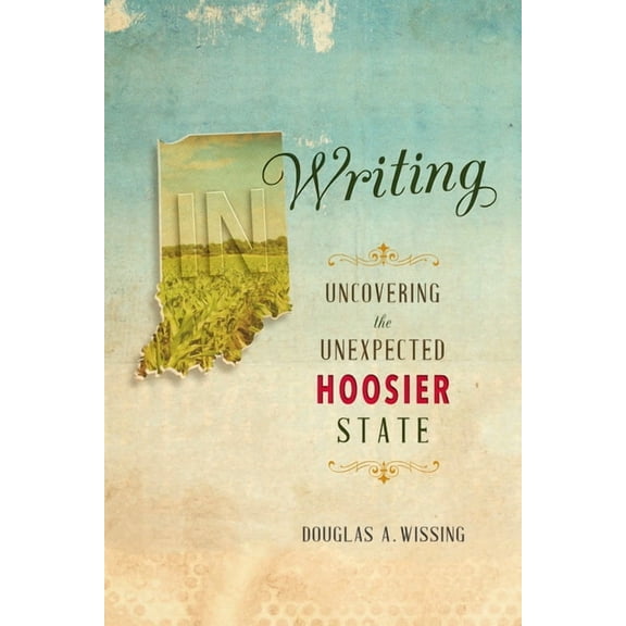 In Writing: Uncovering the Unexpected Hoosier State, (Paperback)
