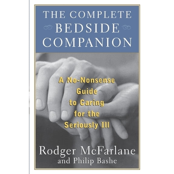 Pre-Owned The Complete Bedside Companion: A No-Nonsense Guide to Caring for the Seriously Ill (Paperback) 0684843196 9780684843193