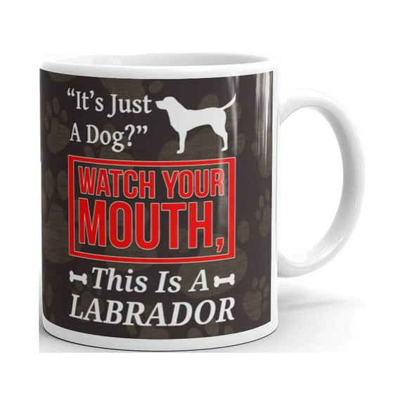 11 oz It's Just A Dog Watch Your Mouth This is a Labrador Dog Lover Gifts Ceramic Coffee Tea Mug