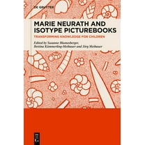 Marie Neurath and Isotype Picturebooks: Transforming Knowledge for Children, (Hardcover)
