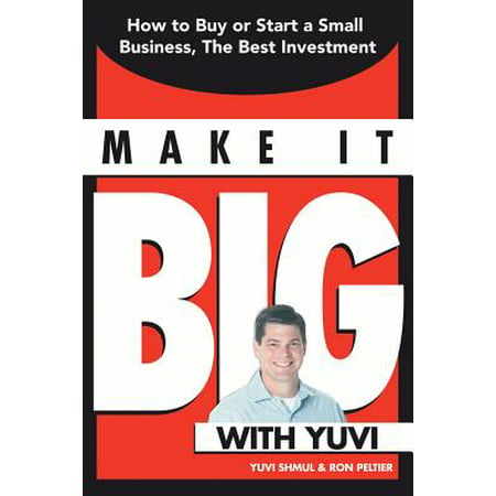 Make It Big with Yuvi : How to Buy or Start a Small Business, the Best (Best Business To Start In Small Town)
