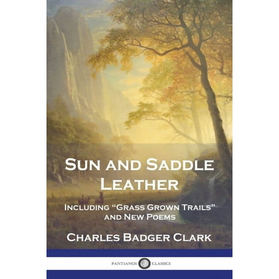 Sun and Saddle Leather: Including "Grass Grown Trails" and New Poems, (Paperback)